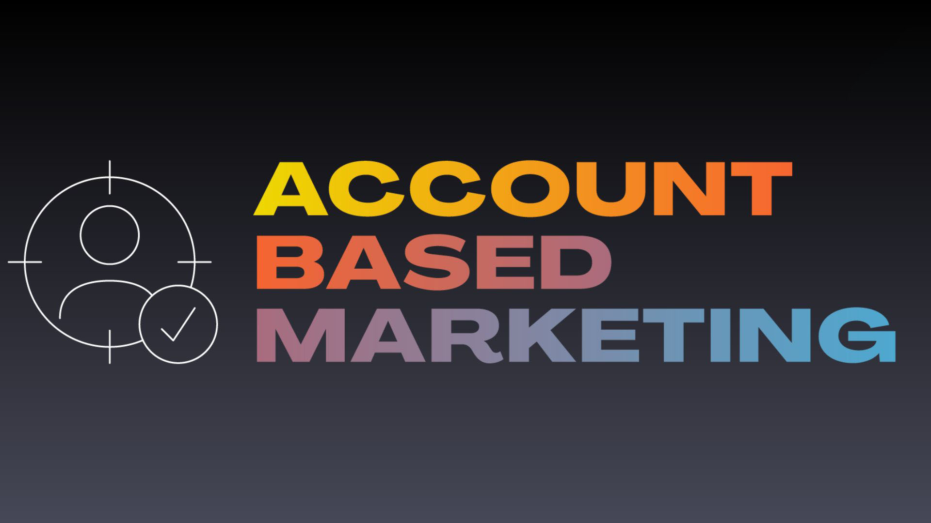 Account-Based Marketing: Targeting the Right Accounts for Growth